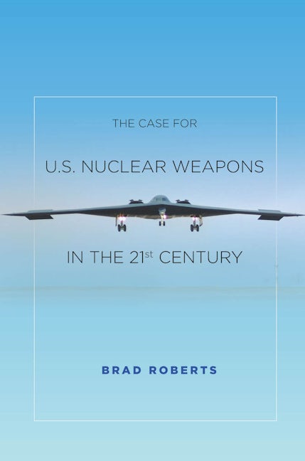 Book cover image for The Case for U.S. Nuclear Weapons in the 21st Century ISBN: 9780804796453